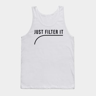 Just Filter it Tank Top